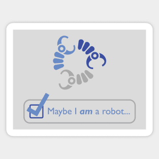 Maybe I AM a Robot Sticker